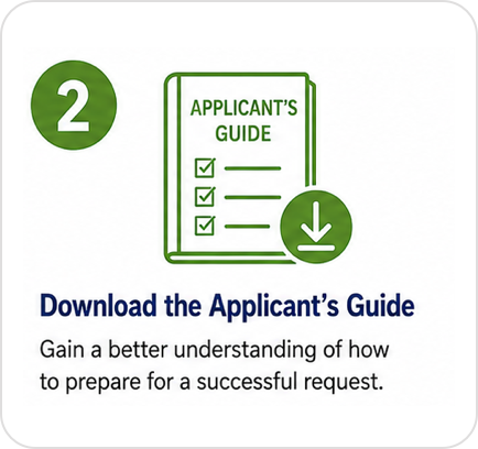 Step 2: Download the Applicant's Guide. Gain a better understanding of how to prepare for a successful request.