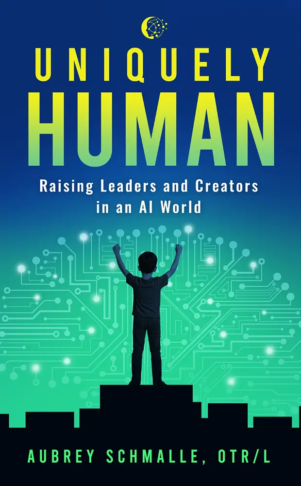 Cover of Uniquely Human: Raising Leaders and Creators in an AI World by Aubrey Schmalle, OTR/L.